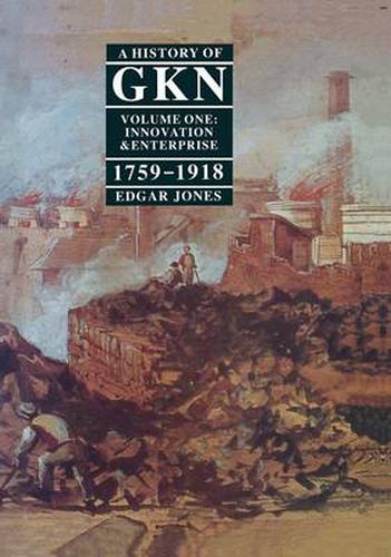 Cover image for A History of GKN: Volume 1: Innovation and Enterprise, 1759-1918