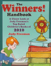 Cover image for The WINNERS! Handbook: A Closer Look at Judy Freeman's Top-Rated Children's Books of 2010