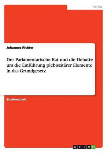 Cover image for Der Parlamentarische Rat und die Debatte um die Einfuhrung plebiszitarer Elemente in das Grundgesetz