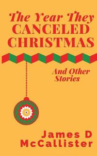 Cover image for The Year They Canceled Christmas: And Other Stories