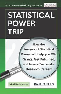 Cover image for Statistical Power Trip: How the Analysis of Statistical Power will Help you Win Grants, Get Published, and Have a Successful Research Career!