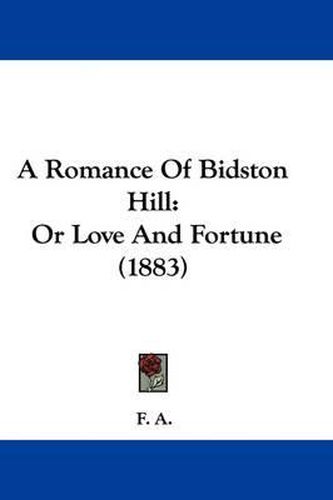 Cover image for A Romance of Bidston Hill: Or Love and Fortune (1883)