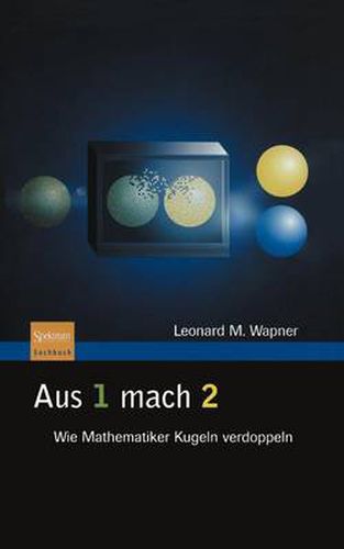 Cover image for Aus 1 Mach 2: Wie Mathematiker Kugeln Verdoppeln