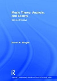 Cover image for Music Theory, Analysis, and Society: Selected Essays