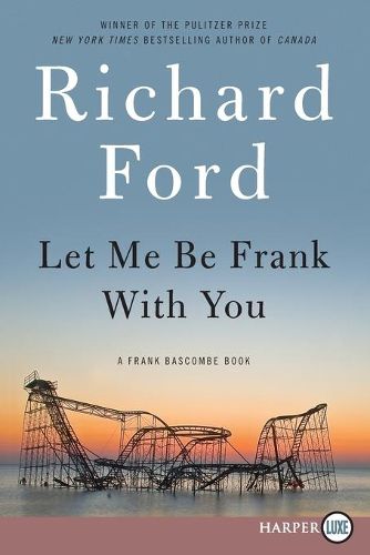 Cover image for Let Me Be Frank with You: A Frank Bascombe Book