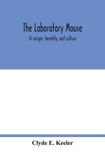 Cover image for The laboratory mouse; its origin, heredity, and culture