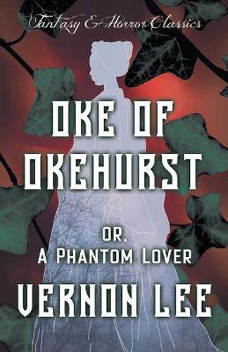 Cover image for Oke of Okehurst - Or, The Phantom Lover (Fantasy and Horror Classics)