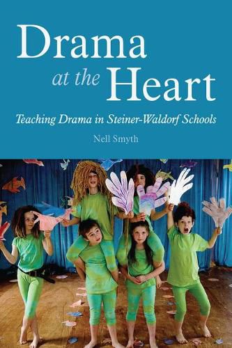 Cover image for Drama at the Heart: Teaching Drama in Steiner-Waldorf Schools