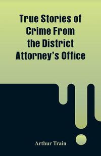 Cover image for True Stories of Crime From the District Attorney's Office