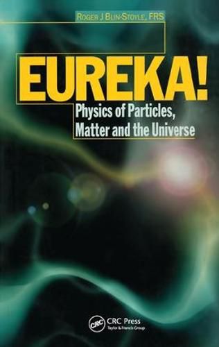 EUREKA!: Physics of Particles, Matter and the Universe