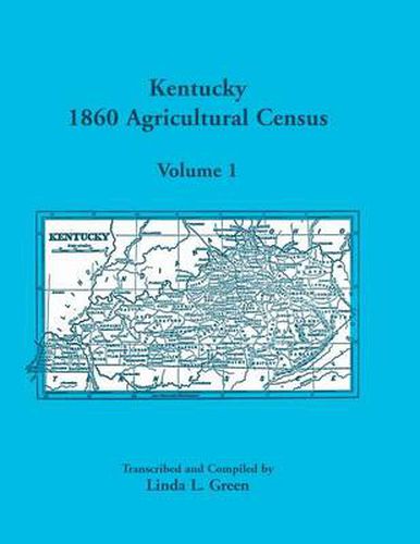 Cover image for Kentucky 1860 Agricultural Census Volume 1: For Floyd, Franklin, Fulton, Gallatin, Garrard, Grant, Graves, Grayson, Green, Greenup, Hancock, Hardin, a