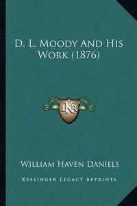 Cover image for D. L. Moody and His Work (1876)