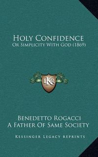 Cover image for Holy Confidence: Or Simplicity with God (1869)