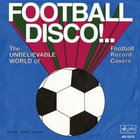 Cover image for Football Disco!: The Unbelievable World of Football Record Covers