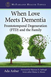 Cover image for When Love Meets Dementia: Frontotemporal Degeneration (FTD) and the Family