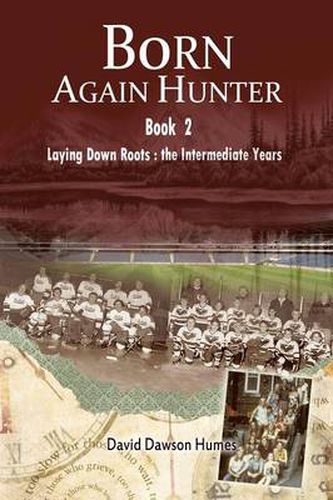 Cover image for Born Again Hunter: Laying Down Roots: The Intermediate Years