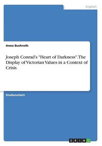 Cover image for Joseph Conrad's Heart of Darkness. The Display of Victorian Values in a Context of Crisis