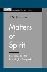 Cover image for Matters of Spirit: J. G. Fichte and the Technological Imagination