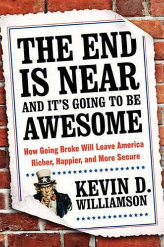 Cover image for The End Is Near and It's Going to Be Awesome: How Going Broke Will Leave America Richer, Happier, and More Secure