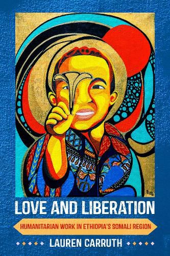 Cover image for Love and Liberation: Humanitarian Work in Ethiopia's Somali Region