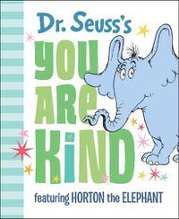 Cover image for Dr. Seuss's You Are Kind: Featuring Horton the Elephant