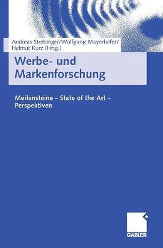 Werbe- Und Markenforschung: Meilensteine - State of the Art - Perspektiven