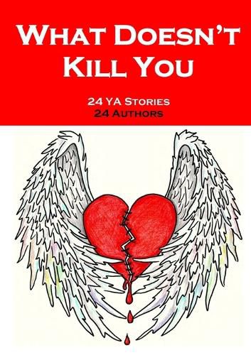 Cover image for What Doesn't Kill You: An Anthology of YA Short Fiction