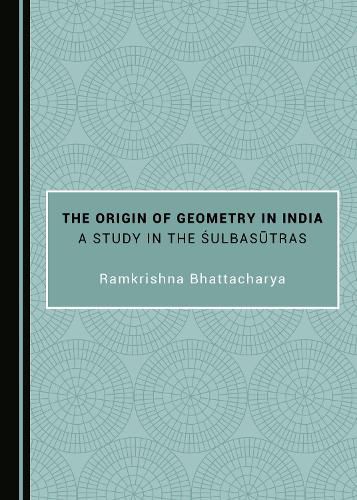 The Origin of Geometry in India: A Study in the Sulbasutras