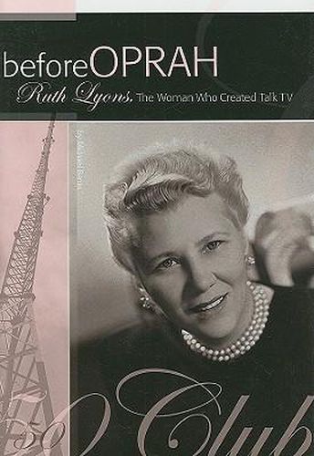 Cover image for Before Oprah: Ruth Lyons, the Woman Who Created Talk TV