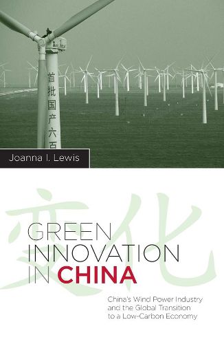 Cover image for Green Innovation in China: China's Wind Power Industry and the Global Transition to a Low-Carbon Economy