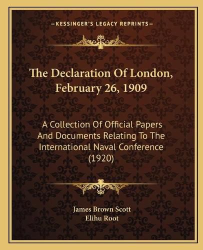 The Declaration of London, February 26, 1909: A Collection of Official Papers and Documents Relating to the International Naval Conference (1920)