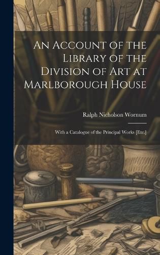 Cover image for An Account of the Library of the Division of Art at Marlborough House