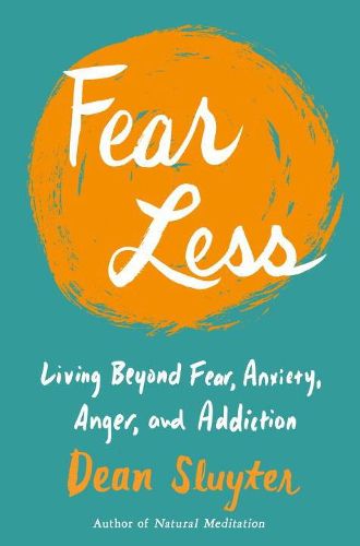 Fear Less: Living Beyond Fear, Anxiety, Anger, and Addiction