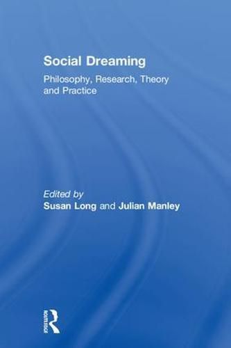 Social Dreaming: Philosophy, Research, Theory and Practice