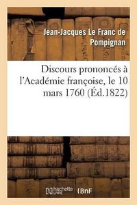 Cover image for Discours Prononces A l'Academie Francoise, Le 10 Mars 1760