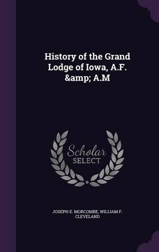 Cover image for History of the Grand Lodge of Iowa, A.F. & A.M