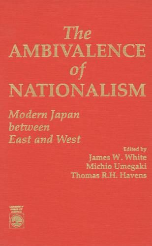 The Ambivalence of Nationalism: Modern Japan Between East and West