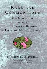 Cover image for Rare and Commonplace Flowers: The Story of Elizabeth Bishop and Lota De Macedo Soares