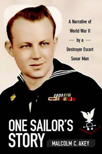 Cover image for One Sailor's Story: A Narrative of World War II by a Destroyer Escort Sonar Man