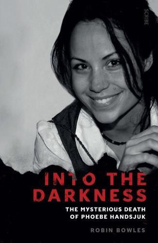 Cover image for Into the Darkness: the mysterious death of Phoebe Handsjuk