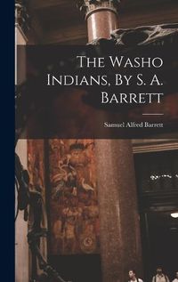 Cover image for The Washo Indians, By S. A. Barrett