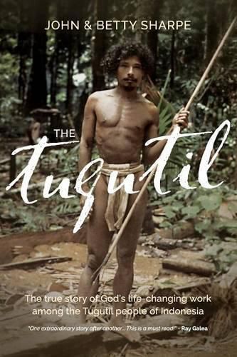 Cover image for The Tugutil: The true story of God's life-changing work among the Tugutil people of Indonesia