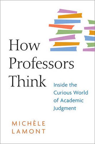 How Professors Think: Inside the Curious World of Academic Judgment