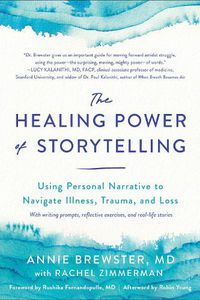 Cover image for The Healing Power of Storytelling: Using Personal Narrative to Navigate Illness, Trauma, and Loss