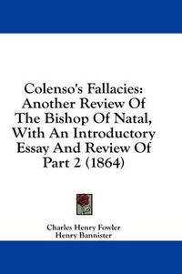 Cover image for Colenso's Fallacies: Another Review of the Bishop of Natal, with an Introductory Essay and Review of Part 2 (1864)