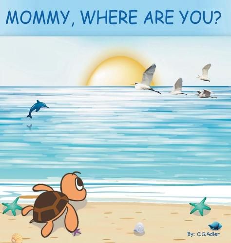 Mommy, Where Are You?: The story of a turtle hatchling who is separated from her family. 8x 8,24 page, 24 illustrations.