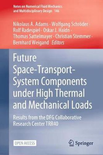 Future Space-Transport-System Components under High Thermal and Mechanical Loads: Results from the DFG Collaborative Research Center TRR40