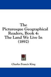 Cover image for The Picturesque Geographical Readers, Book 4: The Land We Live in (1892)