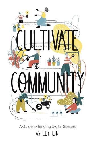 Cover image for Cultivate Community: A Guide to Tending Digital Spaces