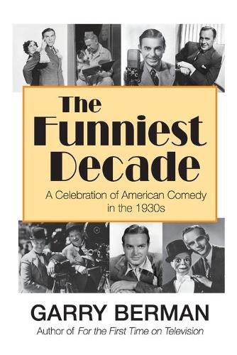 Cover image for The Funniest Decade: A Celebration of American Comedy in the 1930s: A Celebration of American Comedy in the 1930s: A Celebration of American Comedy in the 1930s